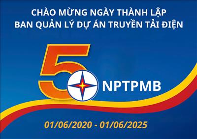 Lời tri ân kỷ niệm 5 năm thành lập Ban Quản lý dự án truyền tải điện (NPTPMB) của Giám đốc Trần Thế Hùng
